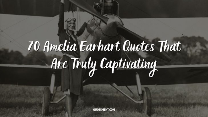 70 Amelia Earhart Quotes That Are Truly Captivating 