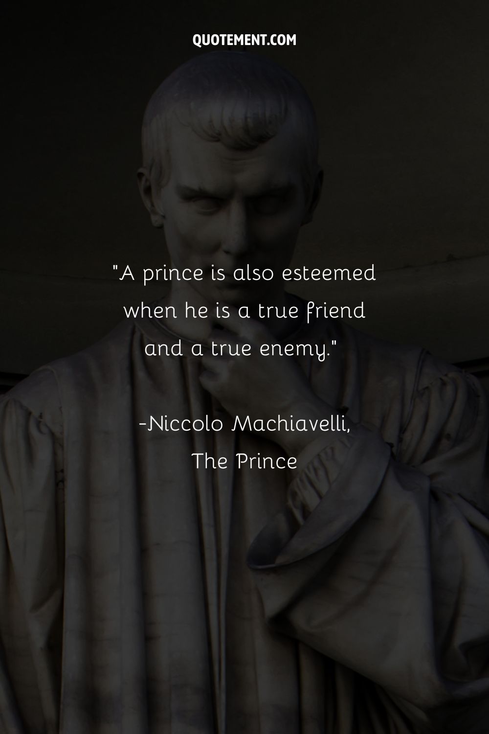 A prince is also esteemed when he is a true friend and a true enemy