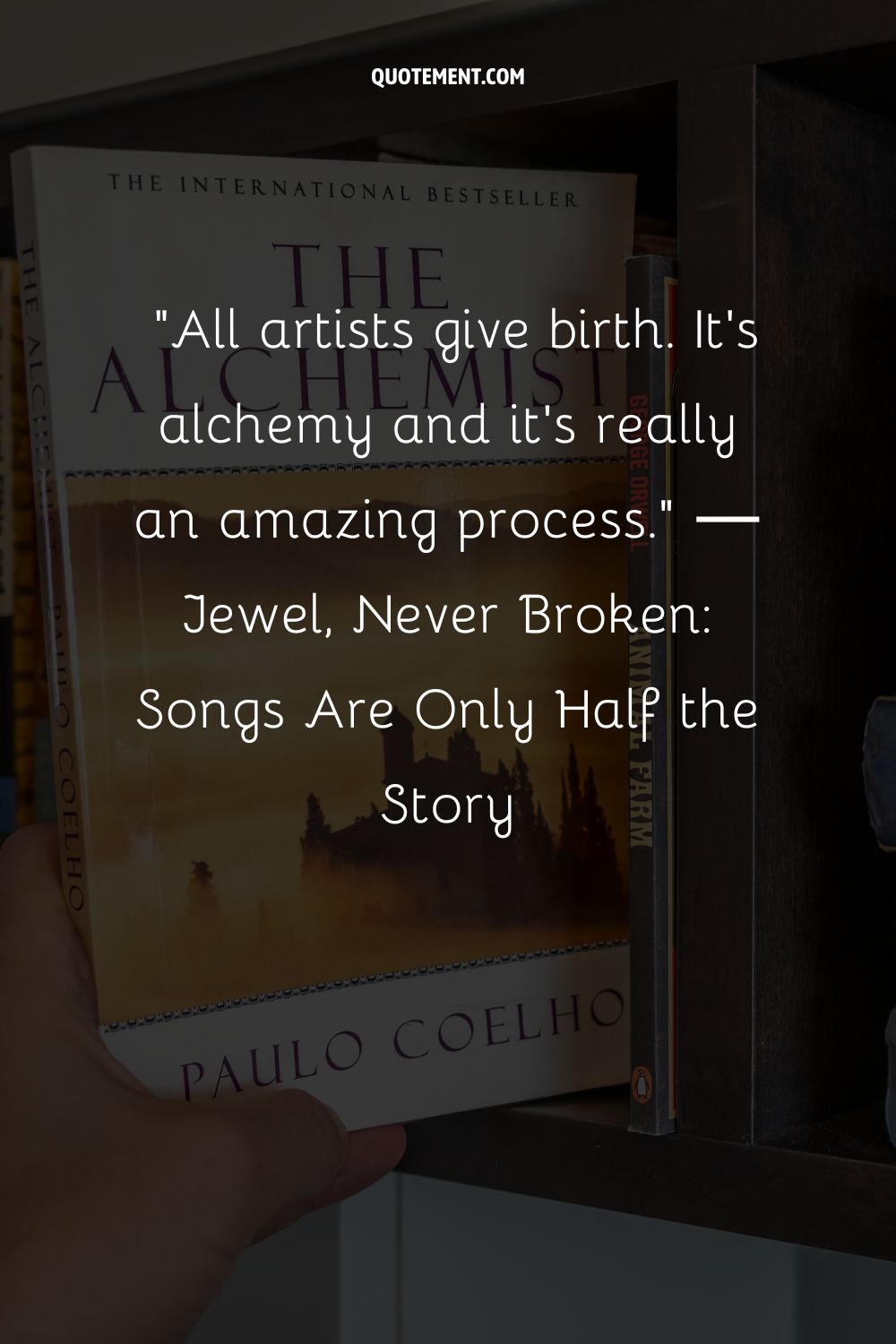 All artists give birth. It's alchemy and it's really an amazing process