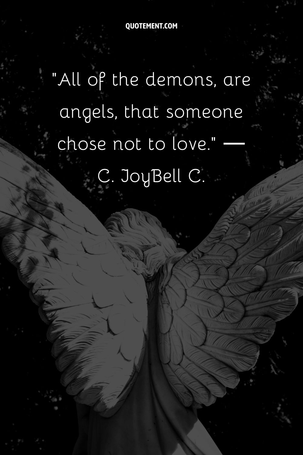 All of the demons, are angels, that someone chose not to love.