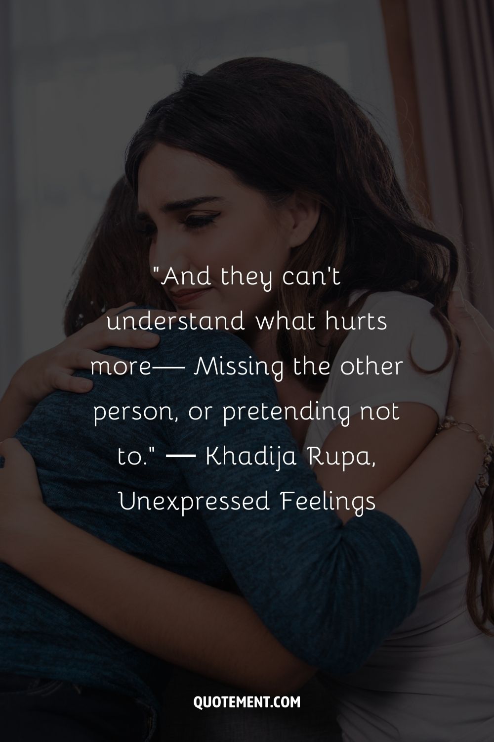 And they can’t understand what hurts more— Missing the other person, or pretending not to.