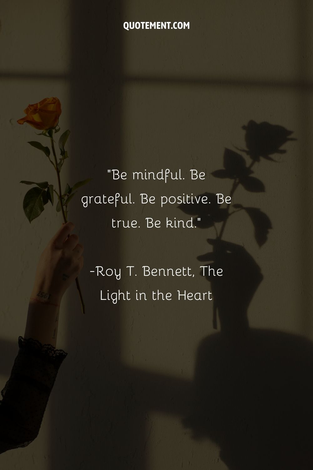 Be mindful. Be grateful. Be positive. Be true. Be kind.
