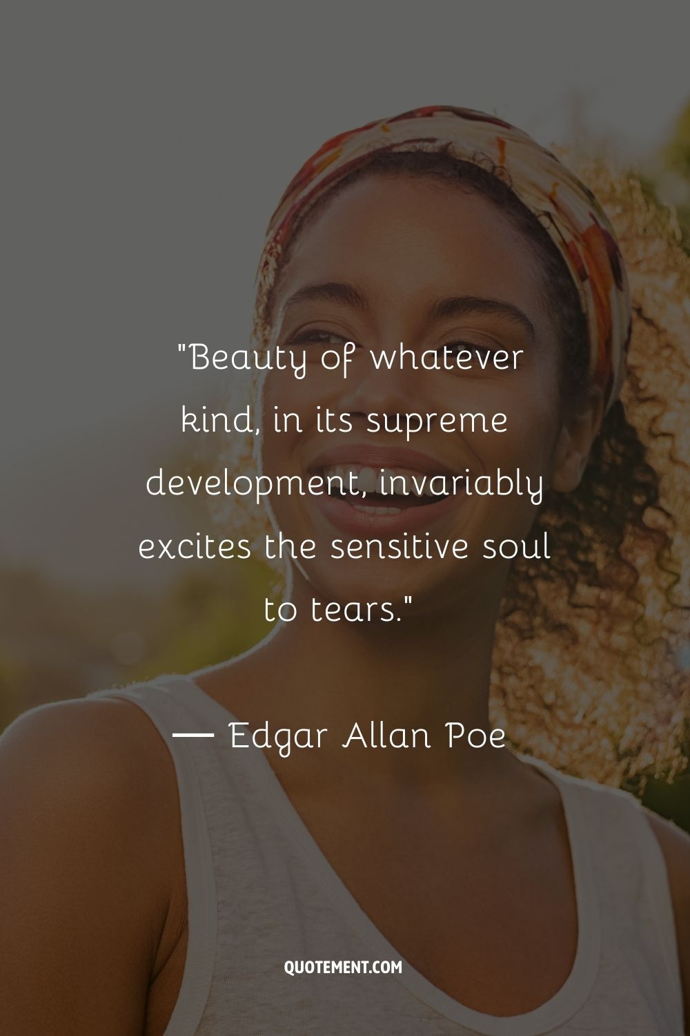 Beauty of whatever kind, in its supreme development, invariably excites the sensitive soul to tears.