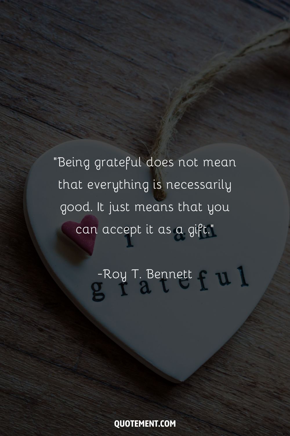 Being grateful does not mean that everything is necessarily good