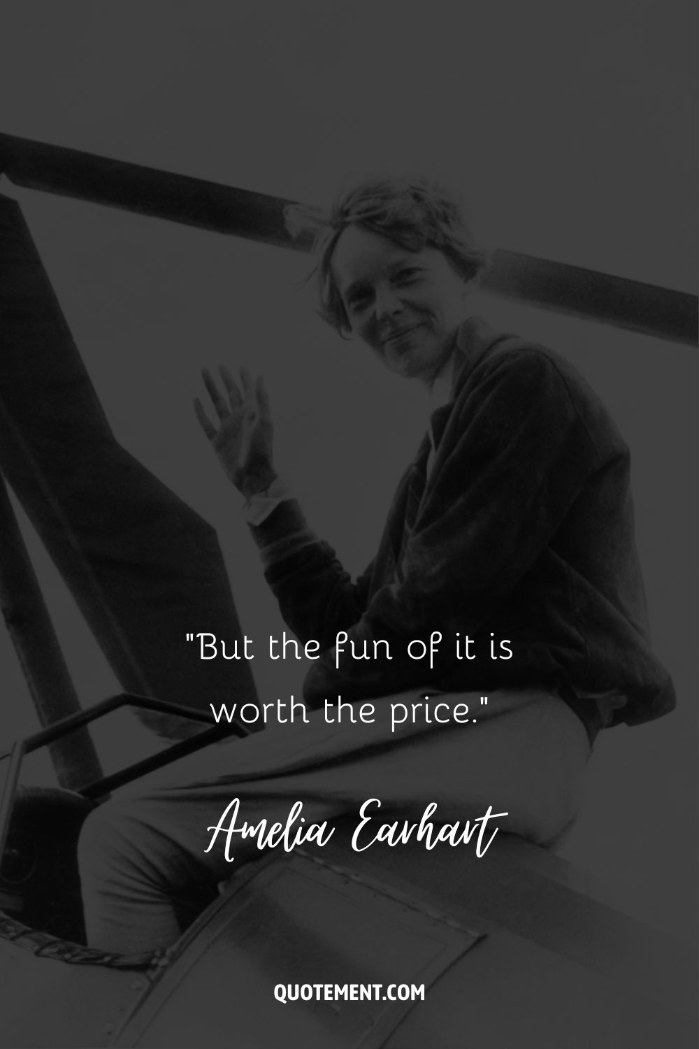 “But the fun of it is worth the price.” ― Amelia Earhart, The Fun of It