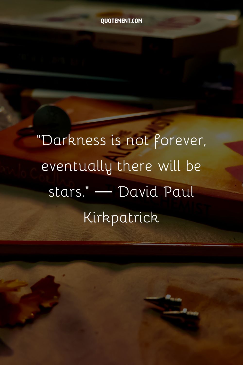 Darkness is not forever, eventually there will be stars