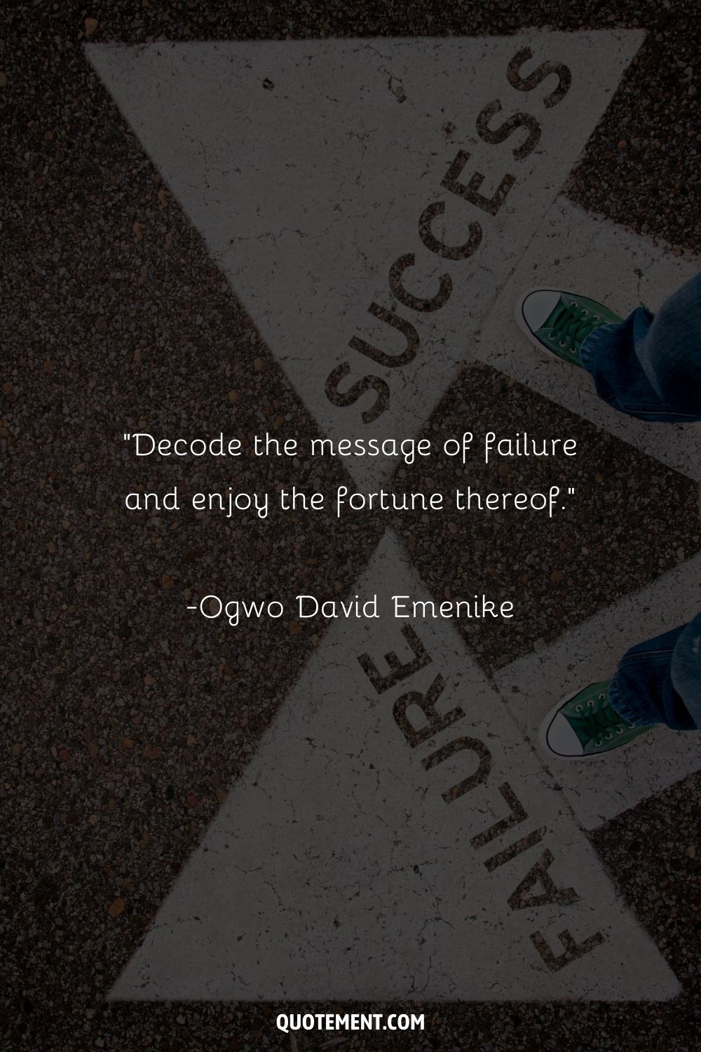 “Decode the message of failure and enjoy the fortune thereof.” ― Ogwo David Emenike, The Fortune in Failing Decoding the Message of Failure