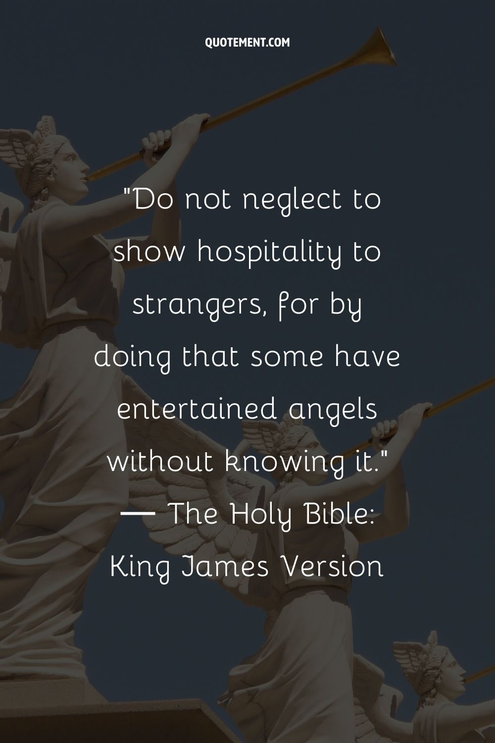 Do not neglect to show hospitality to strangers