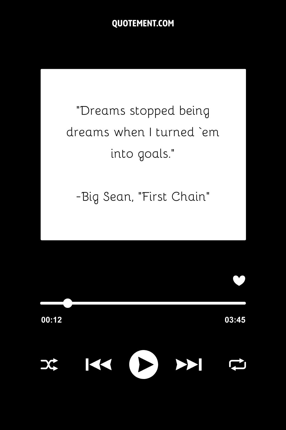 “Dreams stopped being dreams when I turned ‘em into goals.” — Big Sean, “First Chain”
