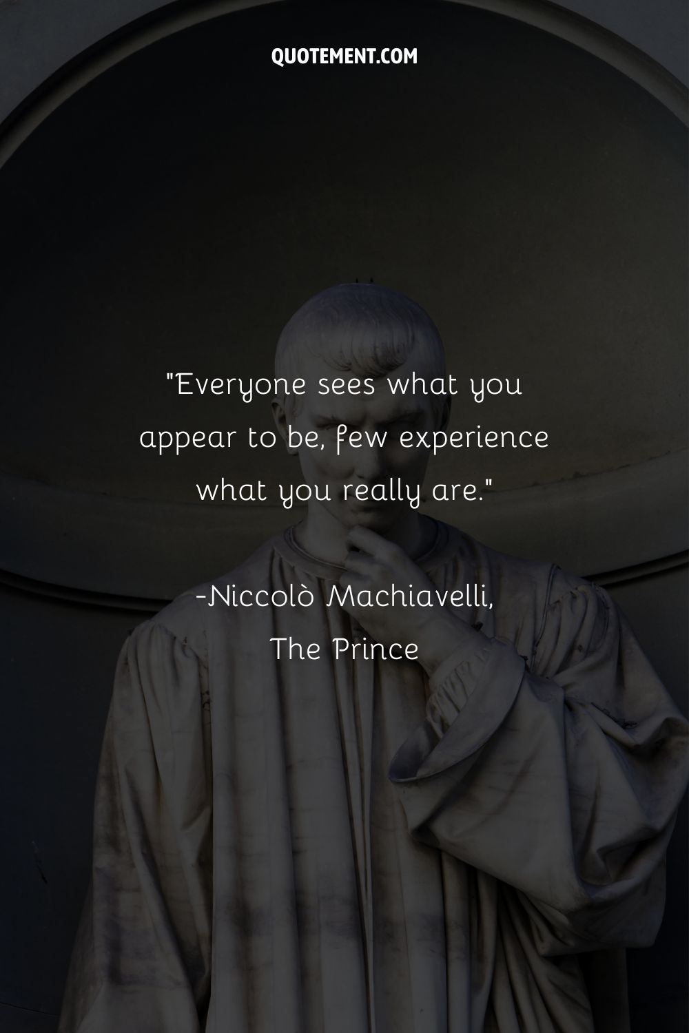 Everyone sees what you appear to be, few experience what you really are