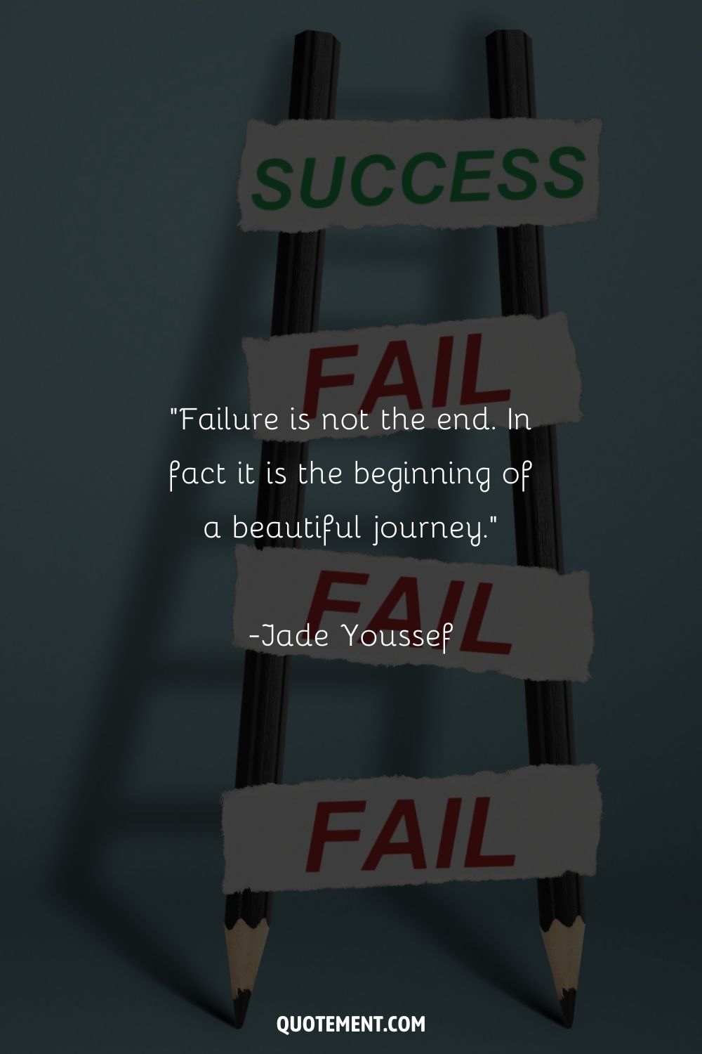“Failure is not the end. In fact it is the beginning of a beautiful journey.” ― Jade Youssef