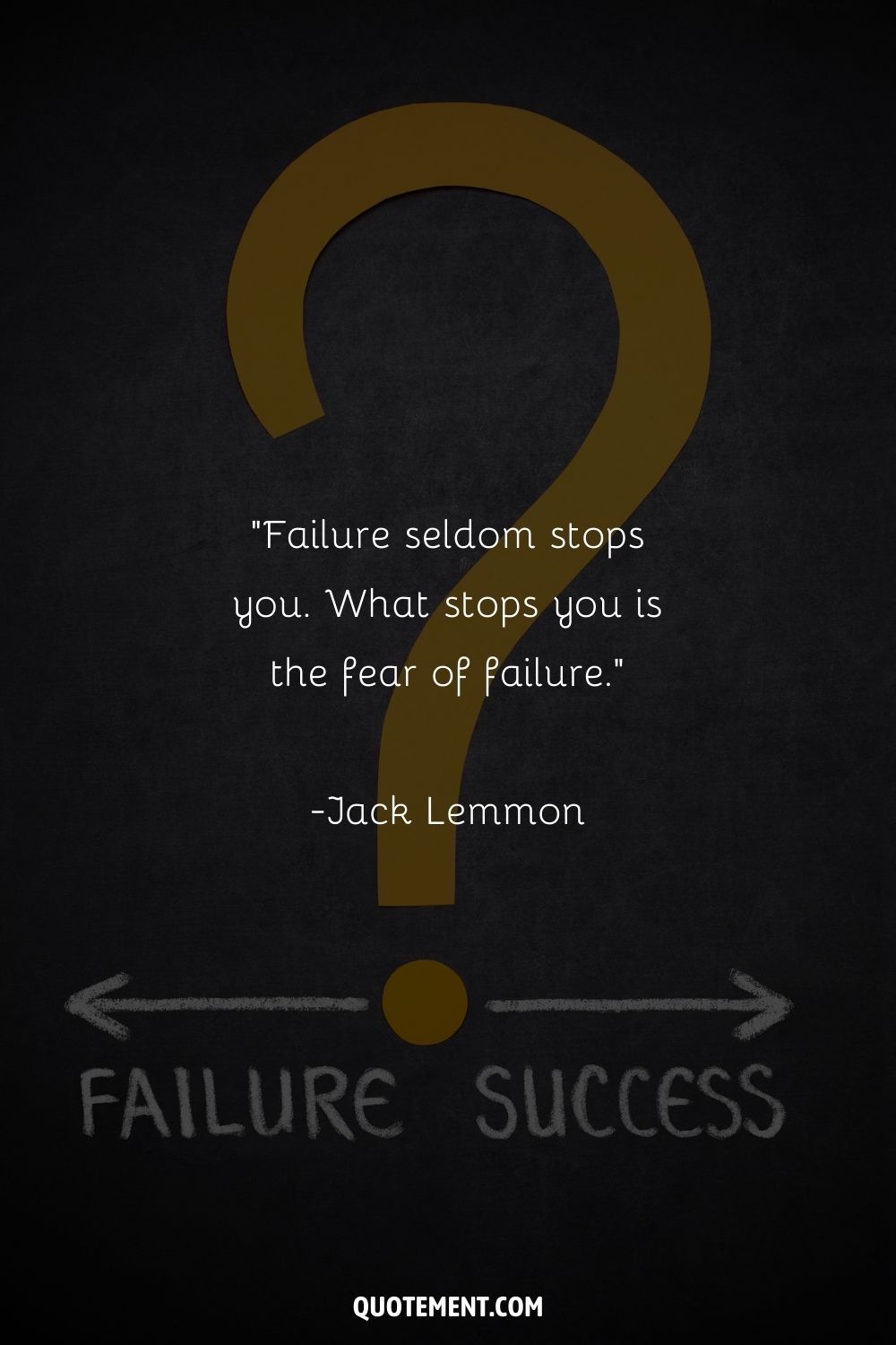 “Failure seldom stops you. What stops you is the fear of failure.” ― Jack Lemmon