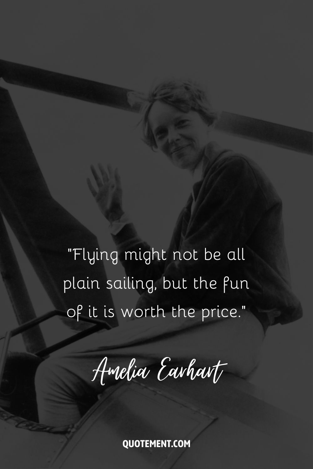 “Flying might not be all plain sailing, but the fun of it is worth the price.” ― Amelia Earhart, The Fun of It