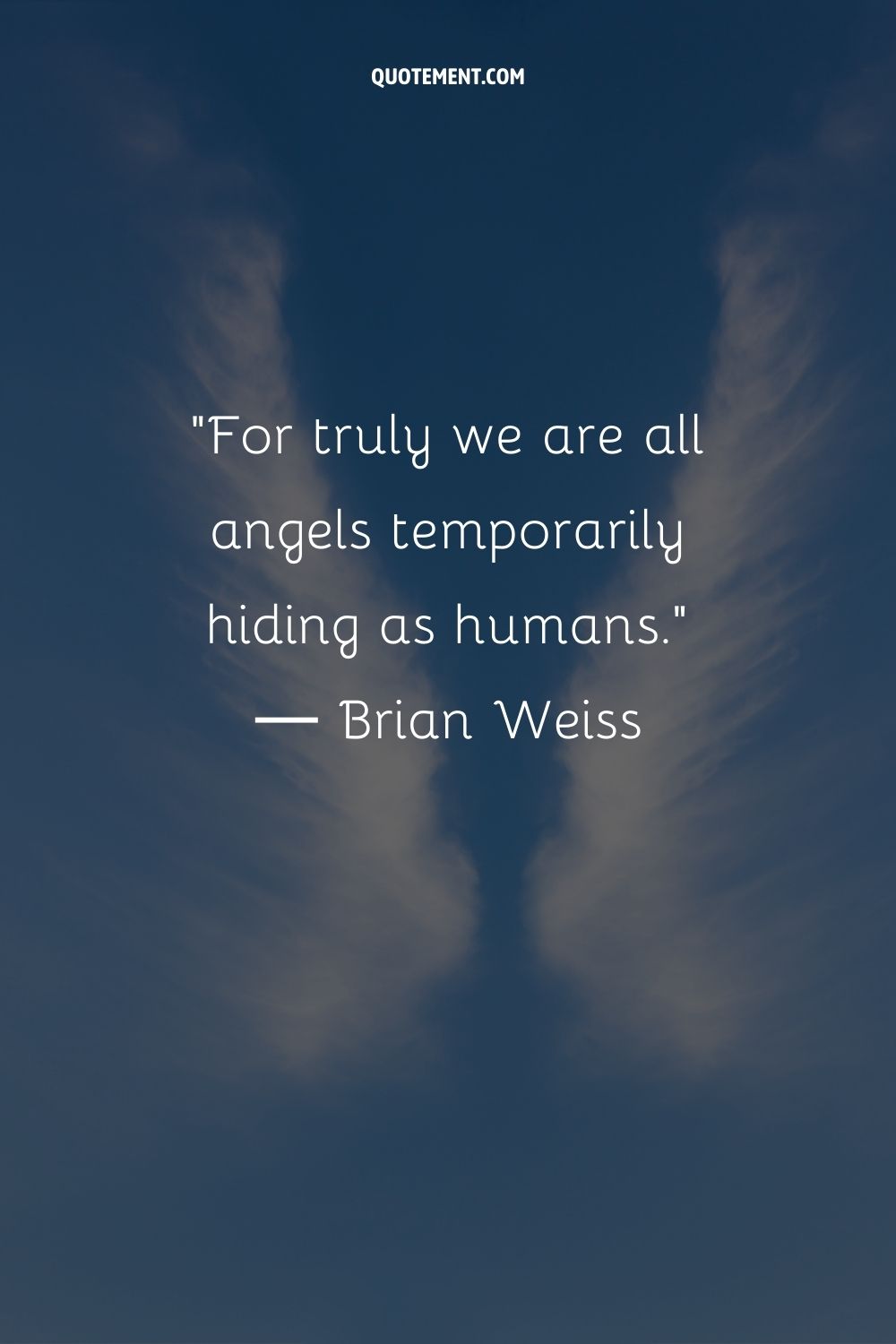 For truly we are all angels temporarily hiding as humans