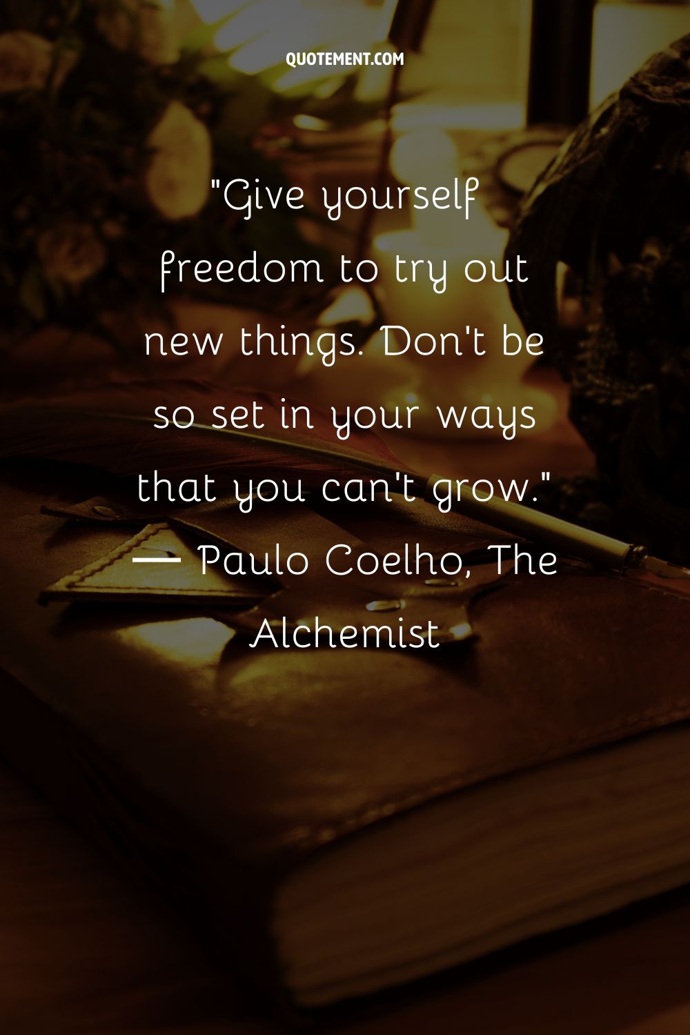 Give yourself freedom to try out new things. Don't be so set in your ways that you can't grow