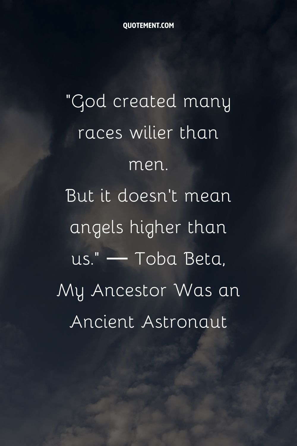 God created many races wilier than men.