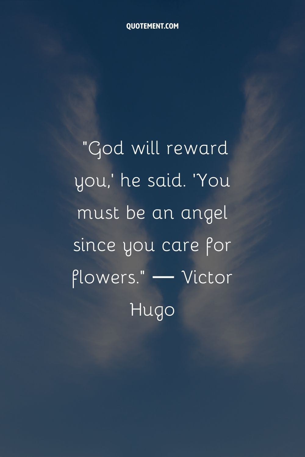 God will reward you,' he said. 'You must be an angel since you care for flowers.