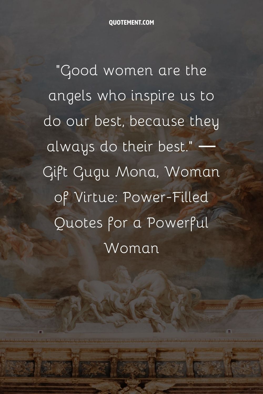 Good women are the angels who inspire us to do our best
