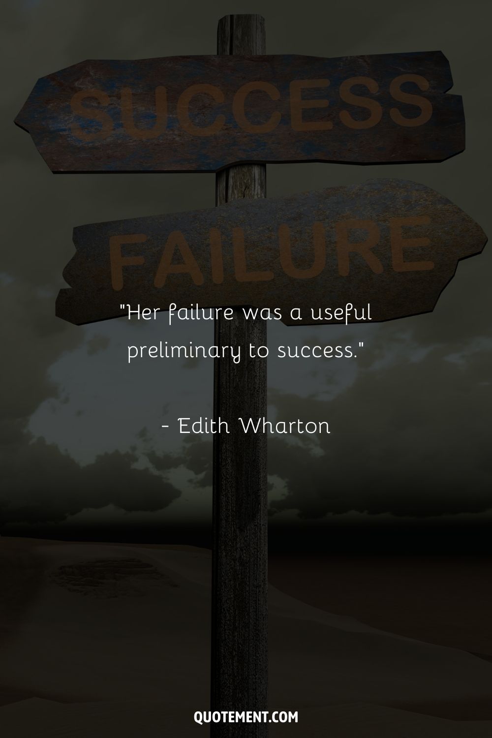 “Her failure was a useful preliminary to success.” ― Edith Wharton, The Custom of the Country