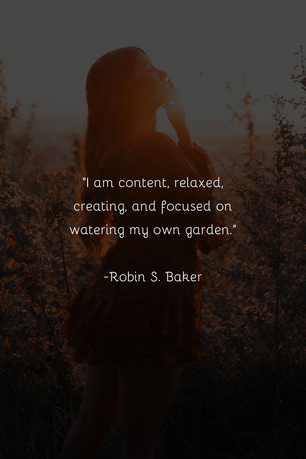 I am content, relaxed, creating, and focused on watering my own garden