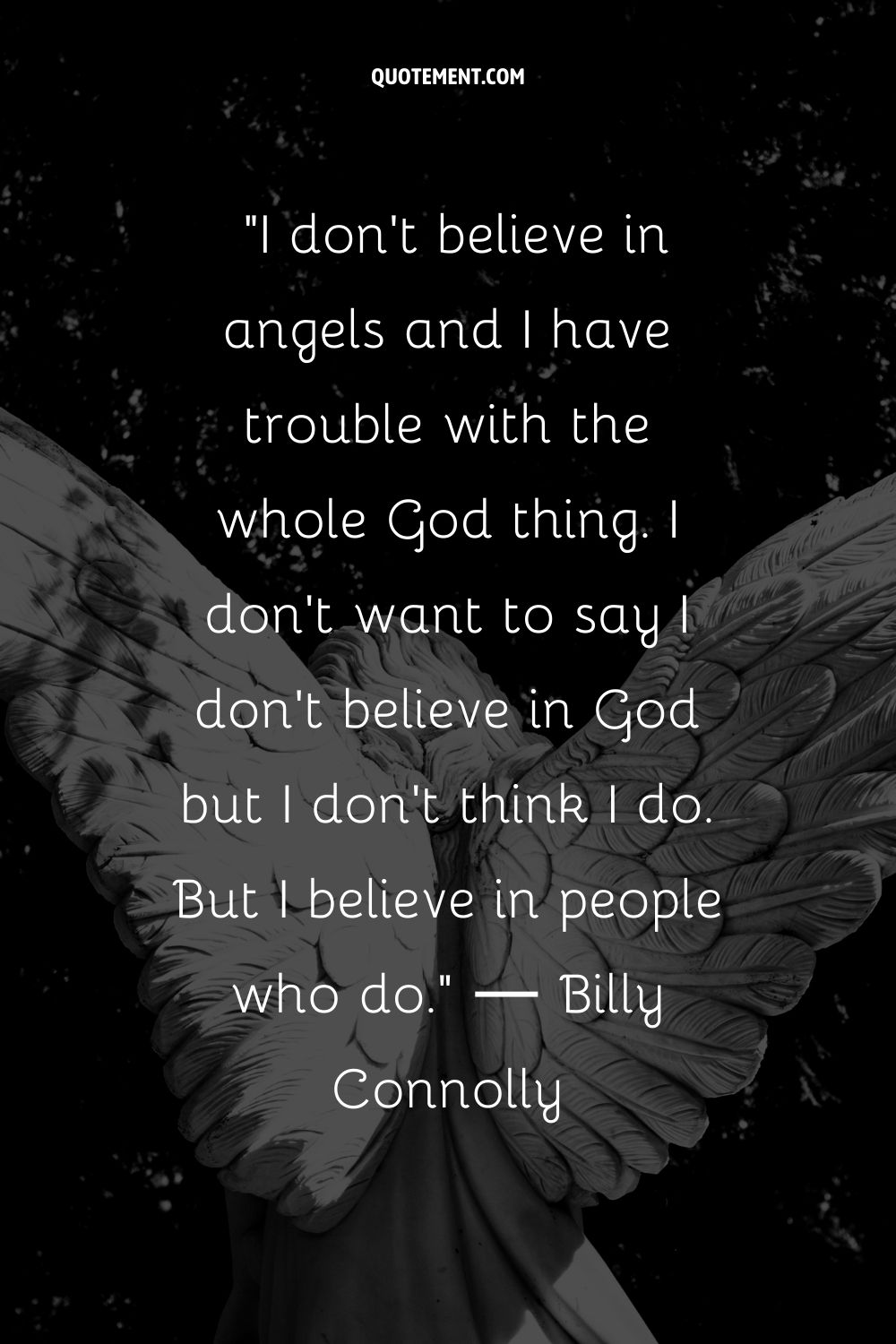 I don't believe in angels and I have trouble with the whole God thing.