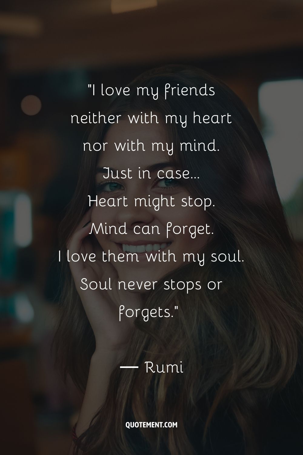 I love my friends neither with my heart nor with my mind.