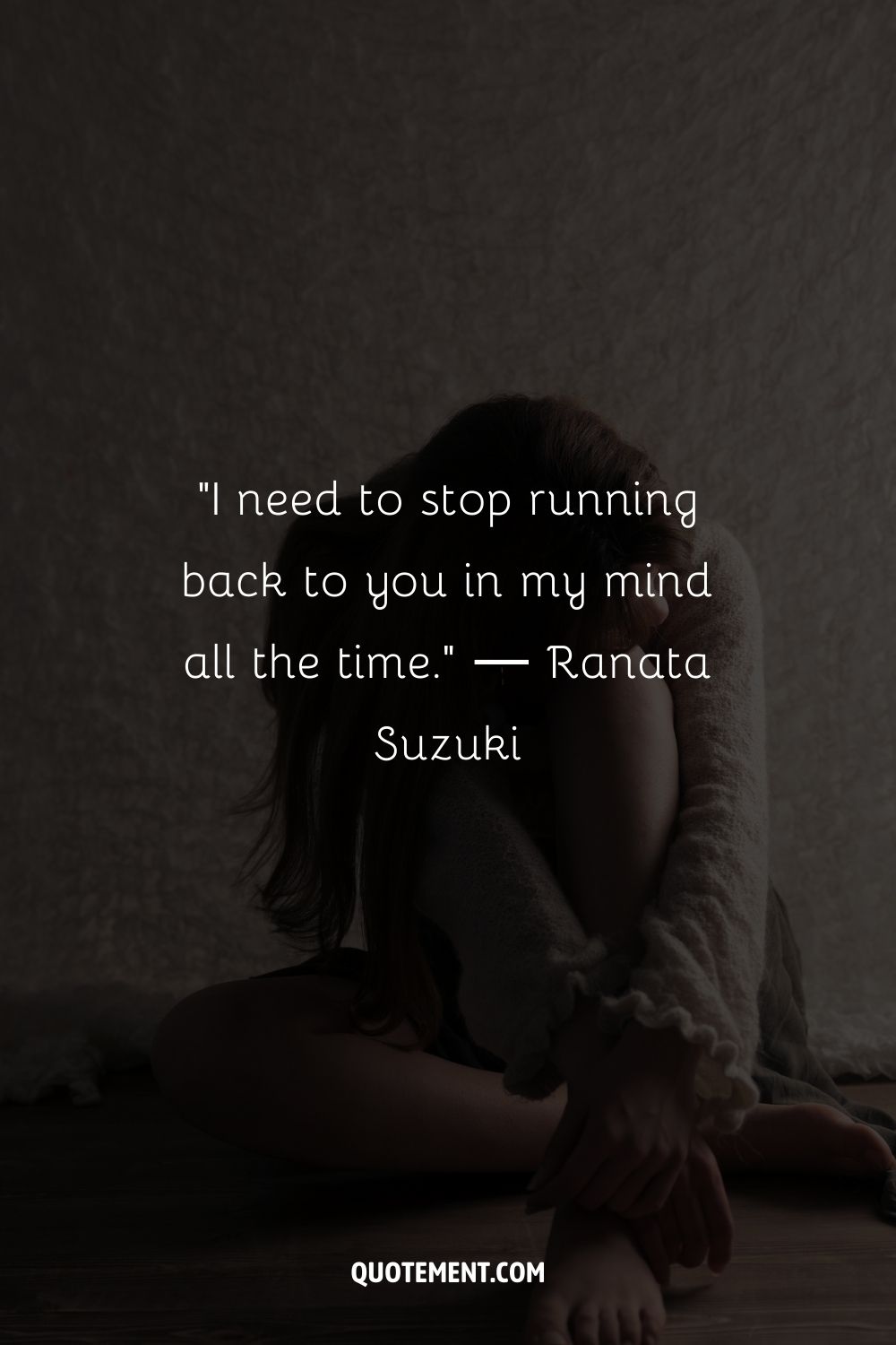 I need to stop running back to you in my mind all the time.