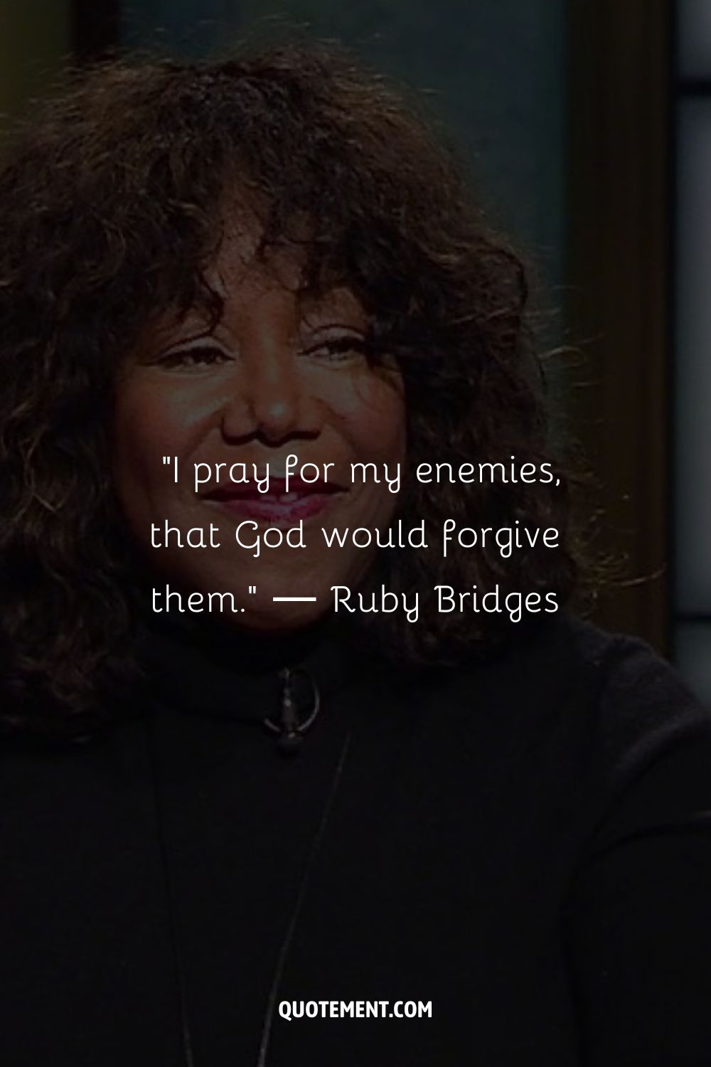 I pray for my enemies, that God would forgive them