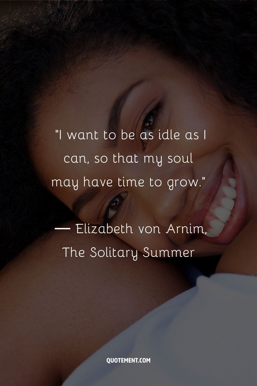 I want to be as idle as I can, so that my soul may have time to grow.