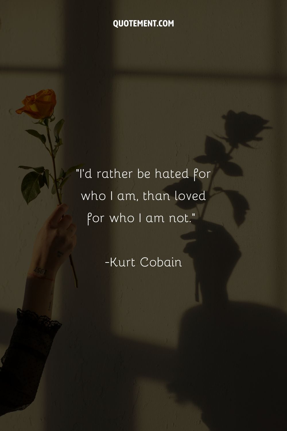 I'd rather be hated for who I am, than loved for who I am not