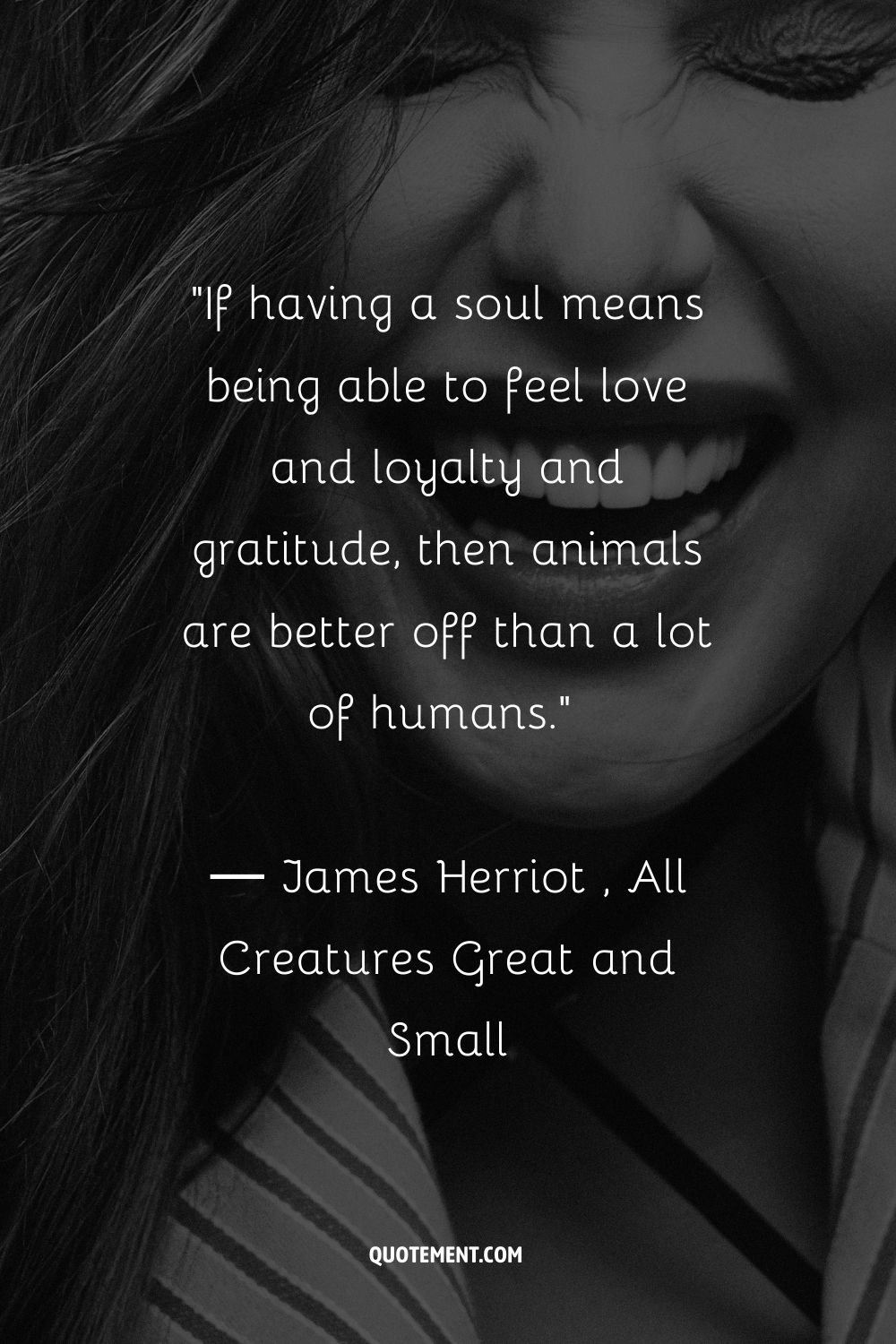 If having a soul means being able to feel love and loyalty and gratitude, then animals are better off than a lot of humans