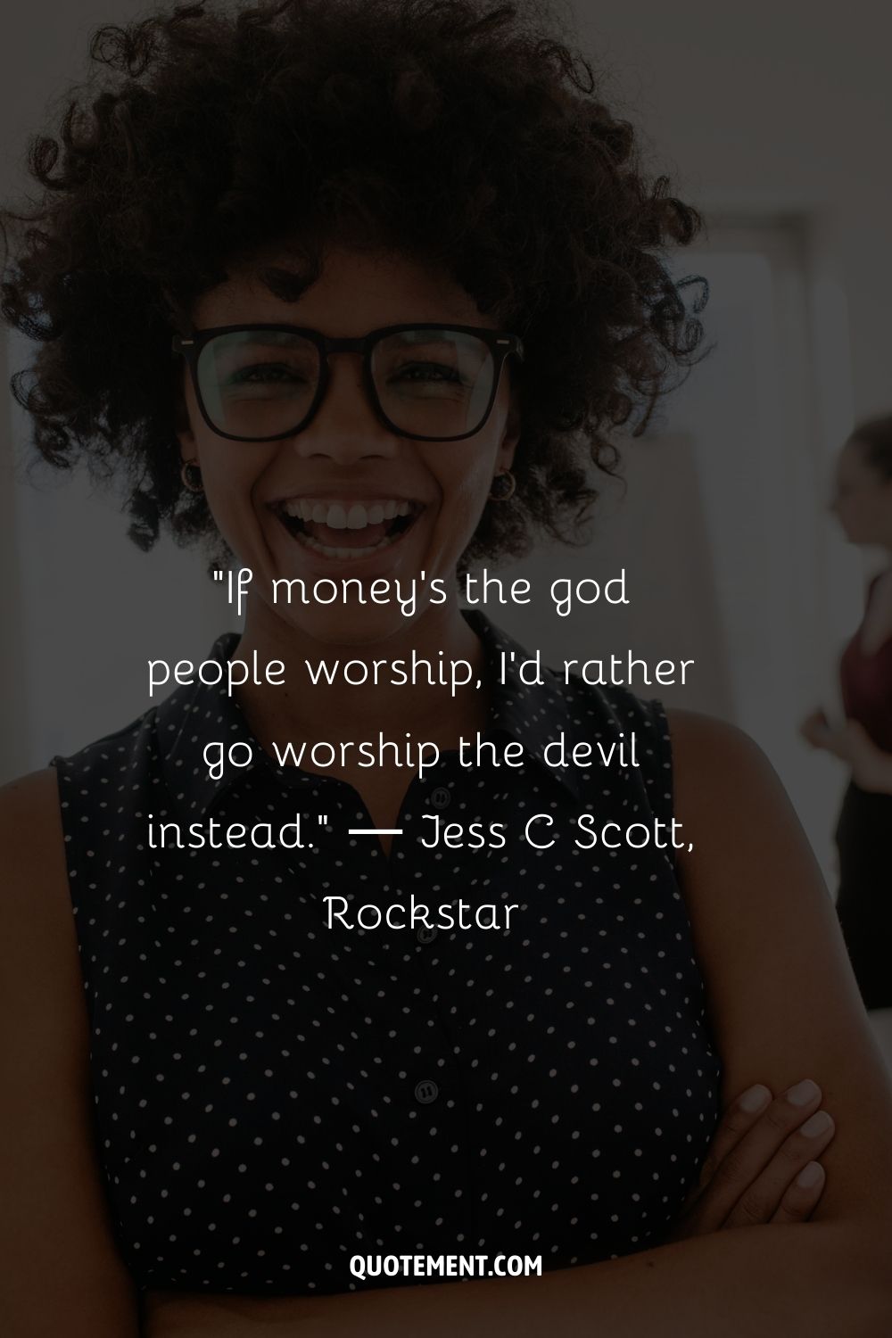 “If money’s the god people worship, I’d rather go worship the devil instead.” ― Jess C Scott, Rockstar 
