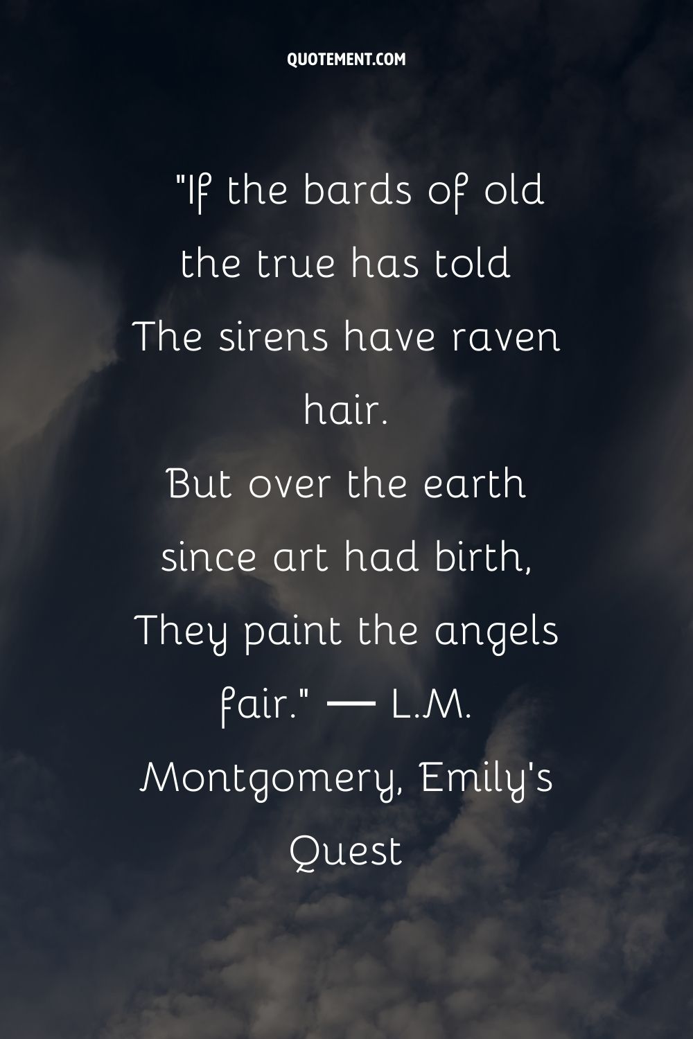 If the bards of old the true has told The sirens have raven hair.