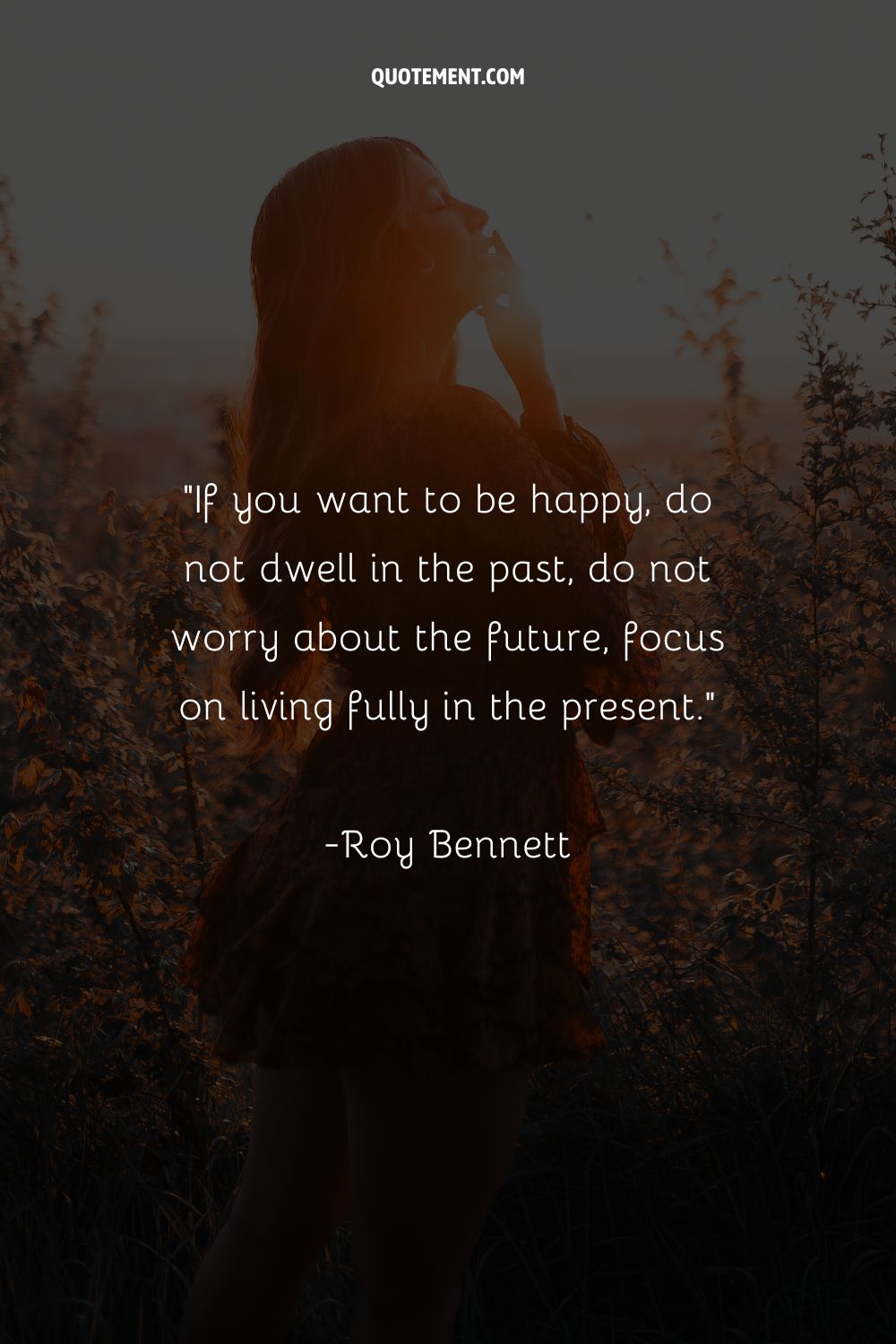 If you want to be happy, do not dwell in the past, do not worry about the future, focus on living fully in the present