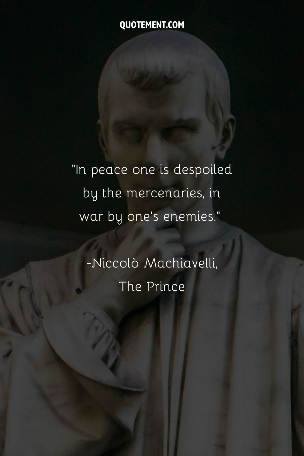 In peace one is despoiled by the mercenaries, in war by one's enemies