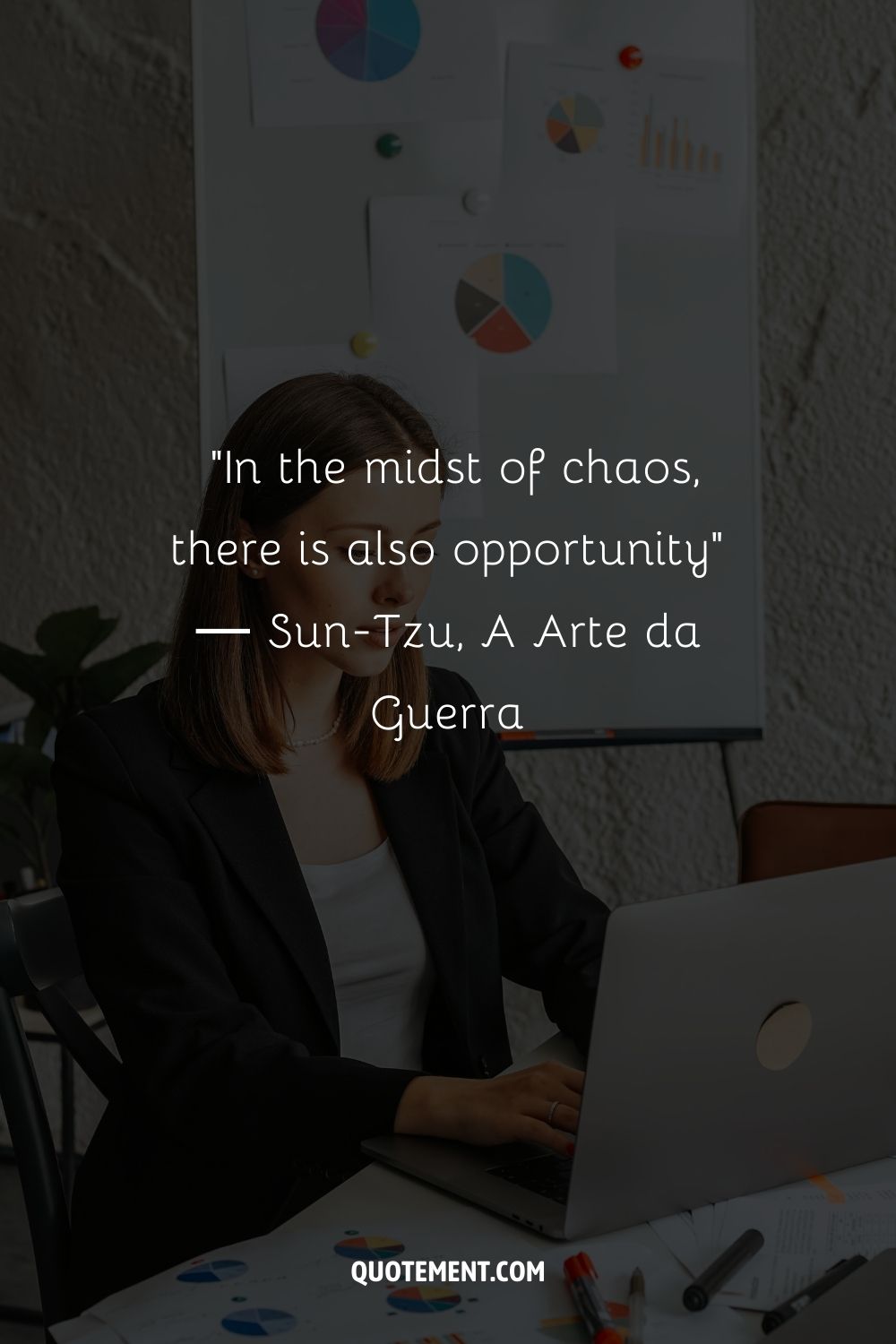 “In the midst of chaos, there is also opportunity” ― Sun-Tzu, A Arte da Guerra