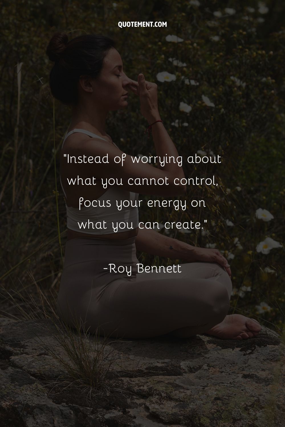Instead of worrying about what you cannot control, focus your energy on what you can create