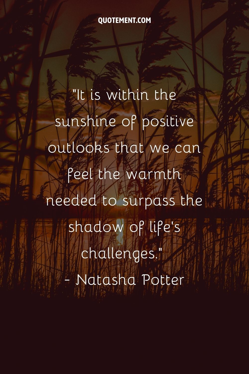 It is within the sunshine of positive outlooks that we can feel the warmth needed to surpass the shadow of life's challenges