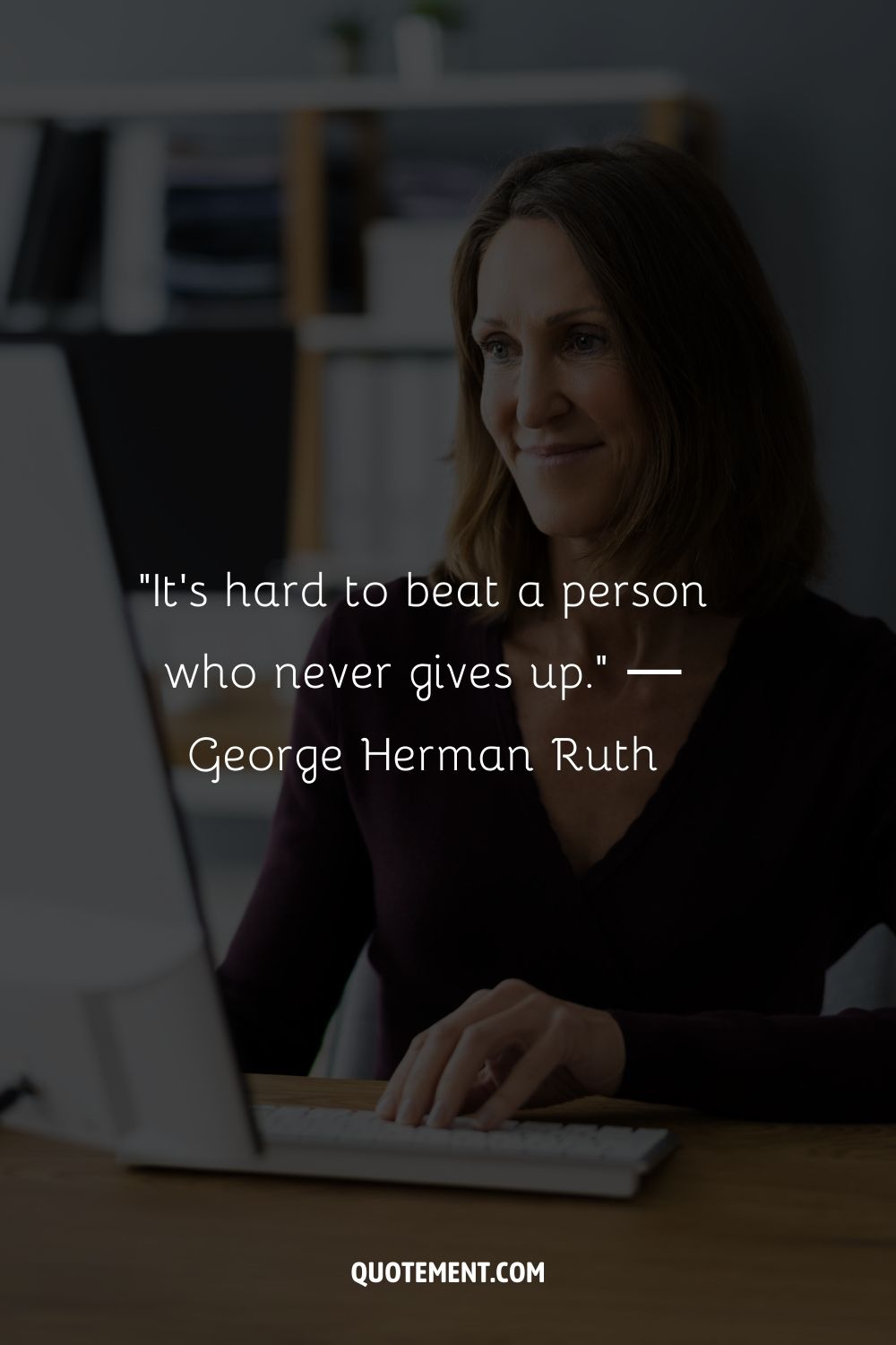 "Es difícil vencer a una persona que nunca se rinde". - George Herman Ruth