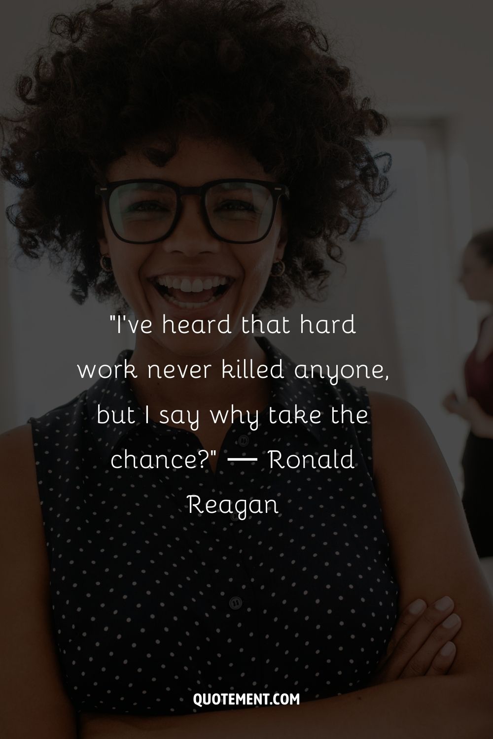 "He oído que el trabajo duro nunca ha matado a nadie, pero yo digo que para qué arriesgarse" - Ronald Reagan