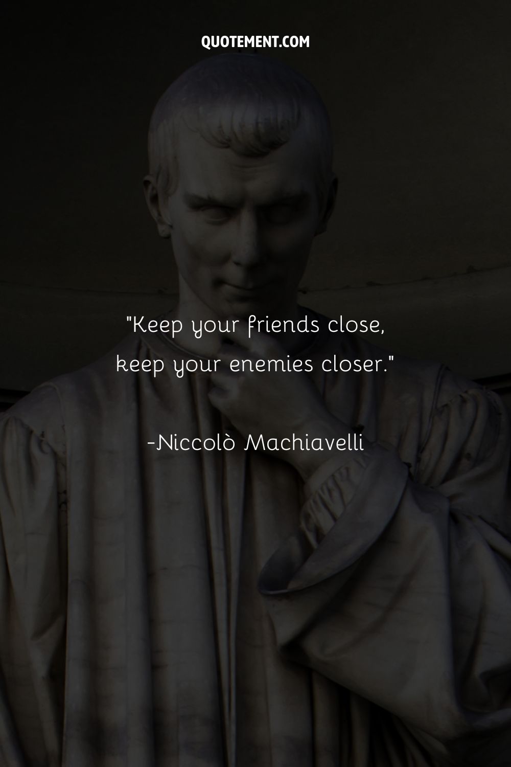Keep your friends close, keep your enemies closer