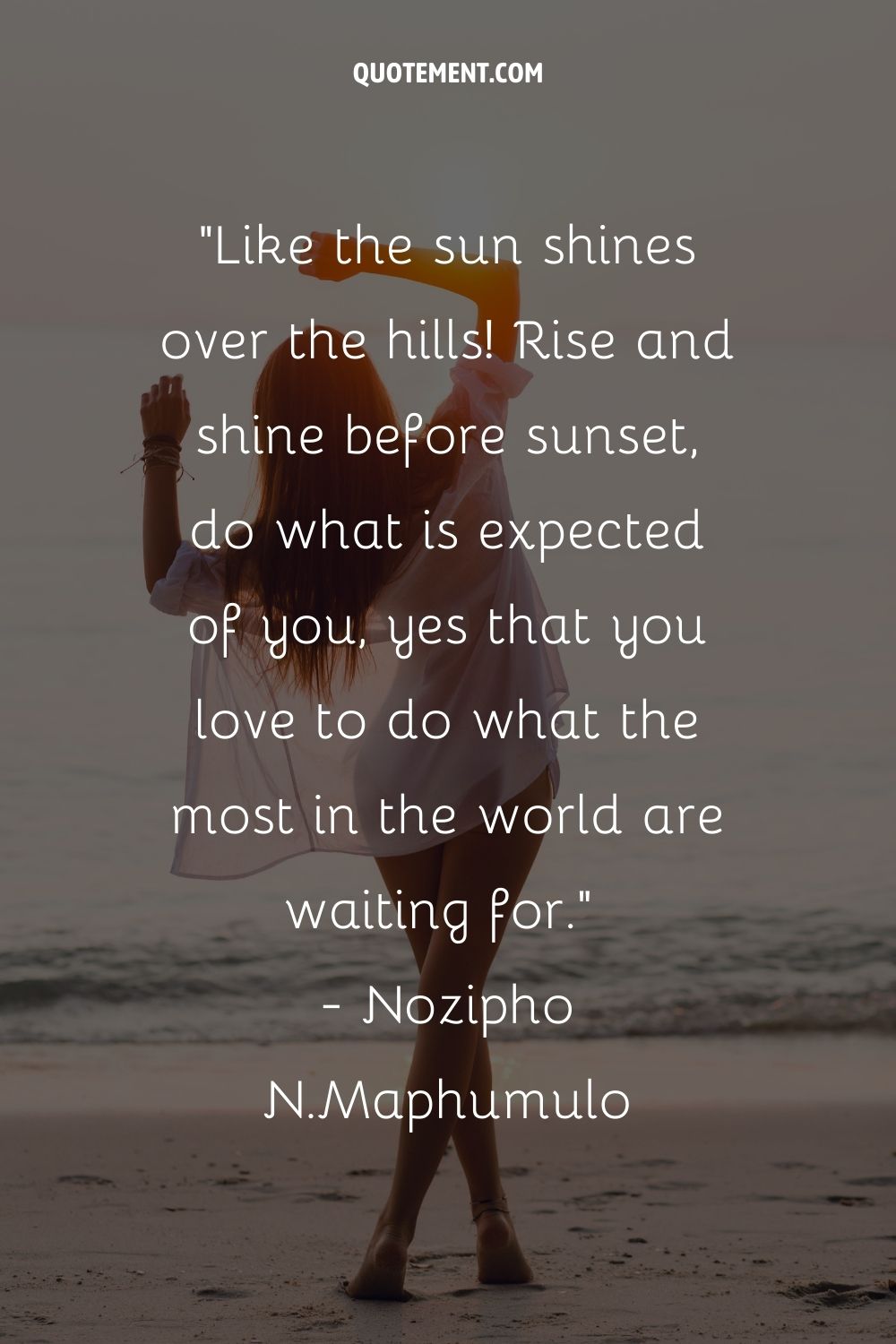 Like the sun shines over the hills! Rise and shine before sunset, do what is expected of you, yes that you love to do what the most in the world are waiting for