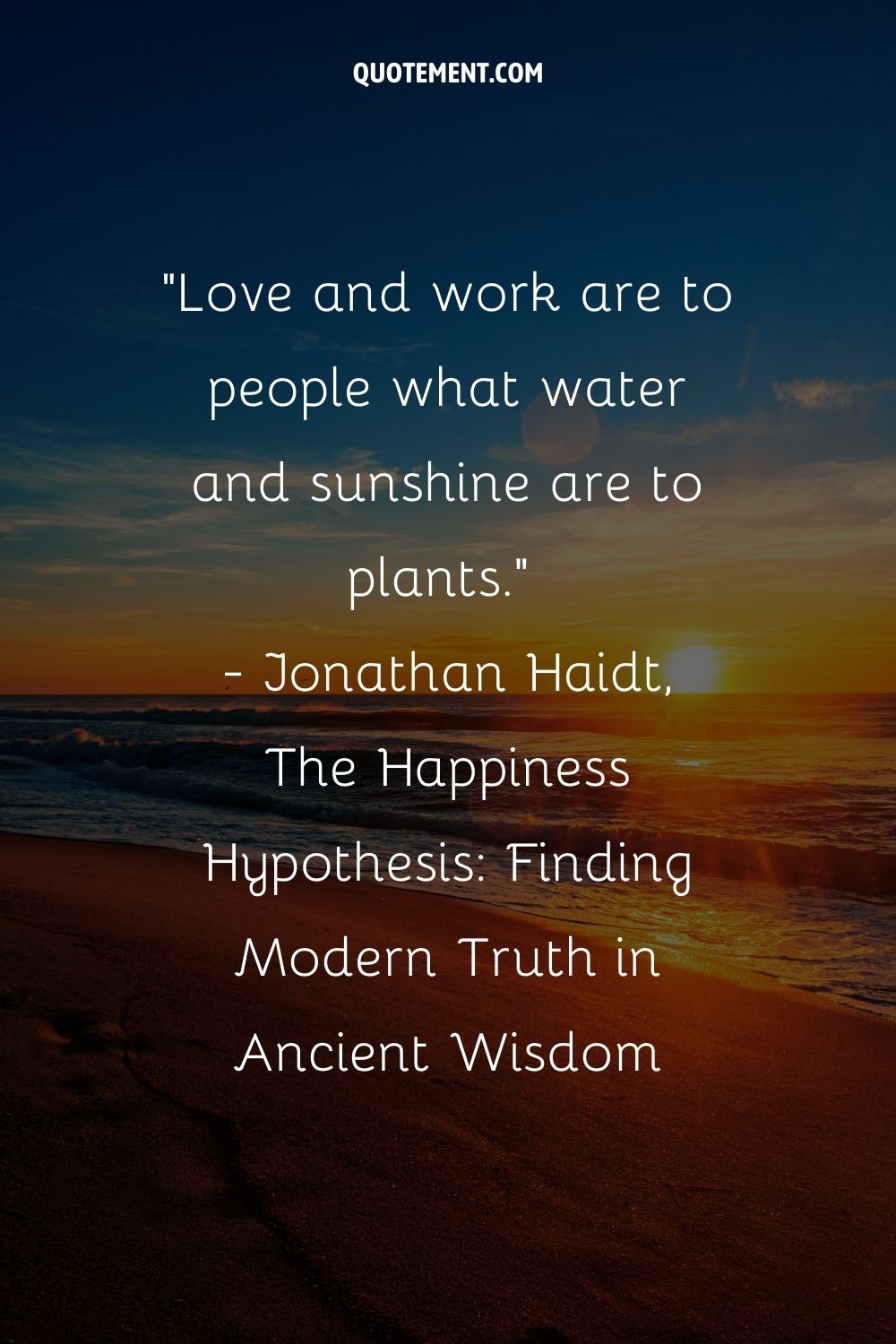 Love and work are to people what water and sunshine are to plants