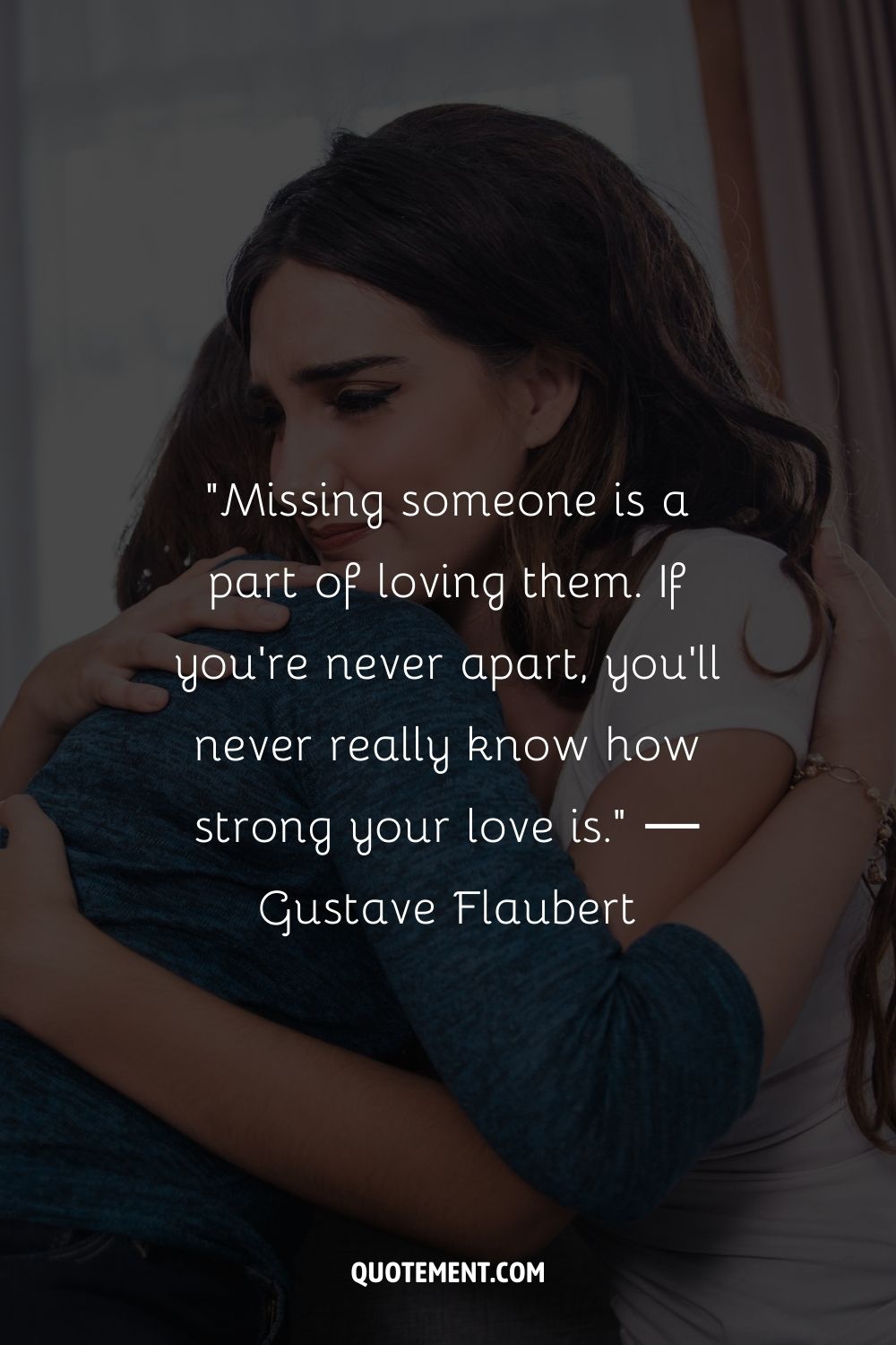 Missing someone is a part of loving them. If you’re never apart, you’ll never really know how strong your love is