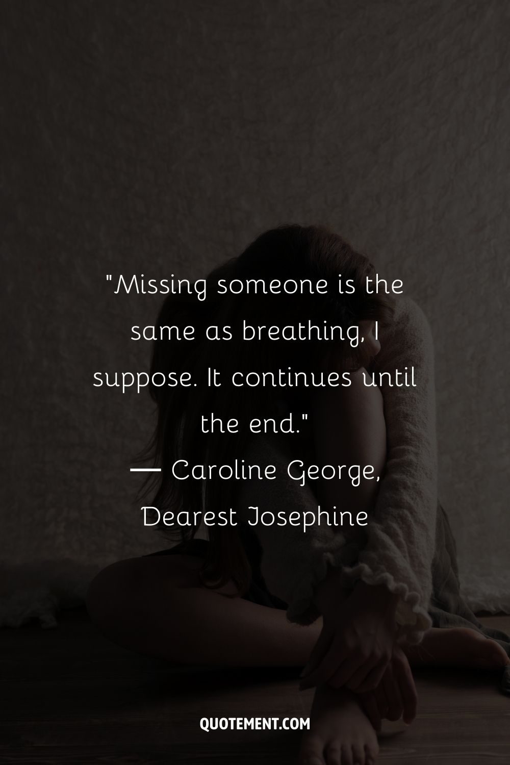 Missing someone is the same as breathing, I suppose. It continues until the end.
