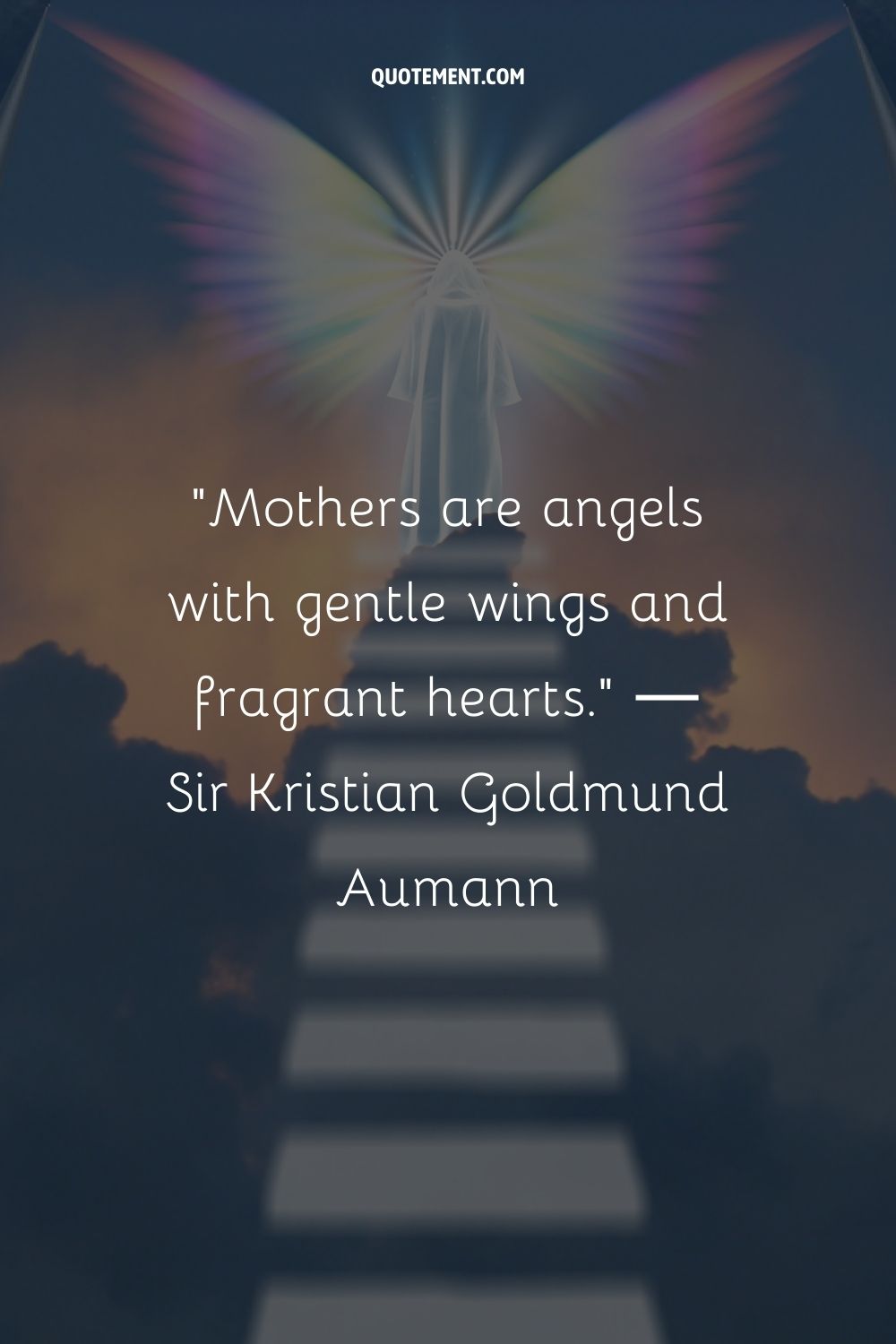 Mothers are angels with gentle wings and fragrant hearts.