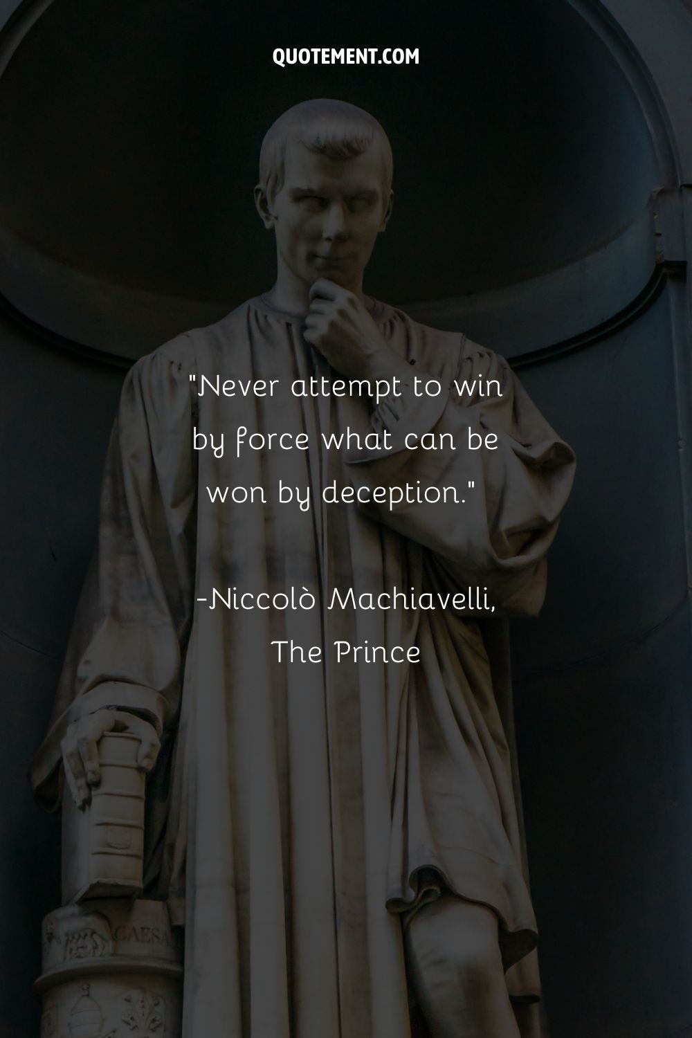Never attempt to win by force what can be won by deception