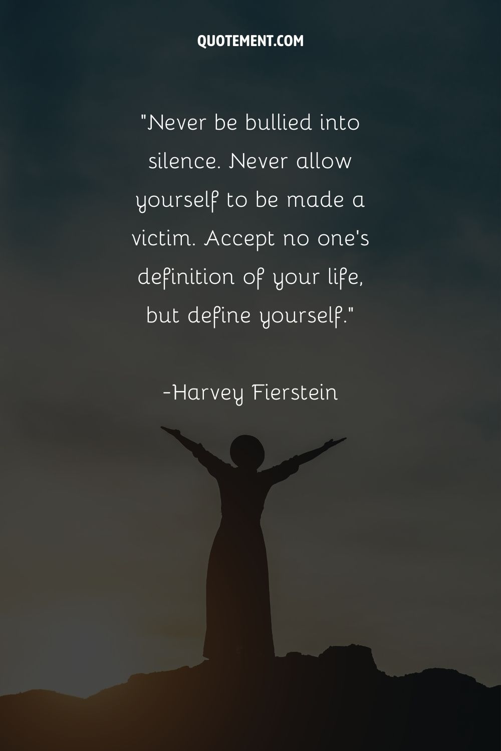 Never be bullied into silence. Never allow yourself to be made a victim. Accept no one's definition
