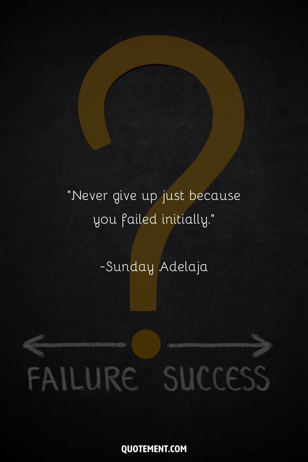 “Never give up just because you failed initially” ― Sunday Adelaja
