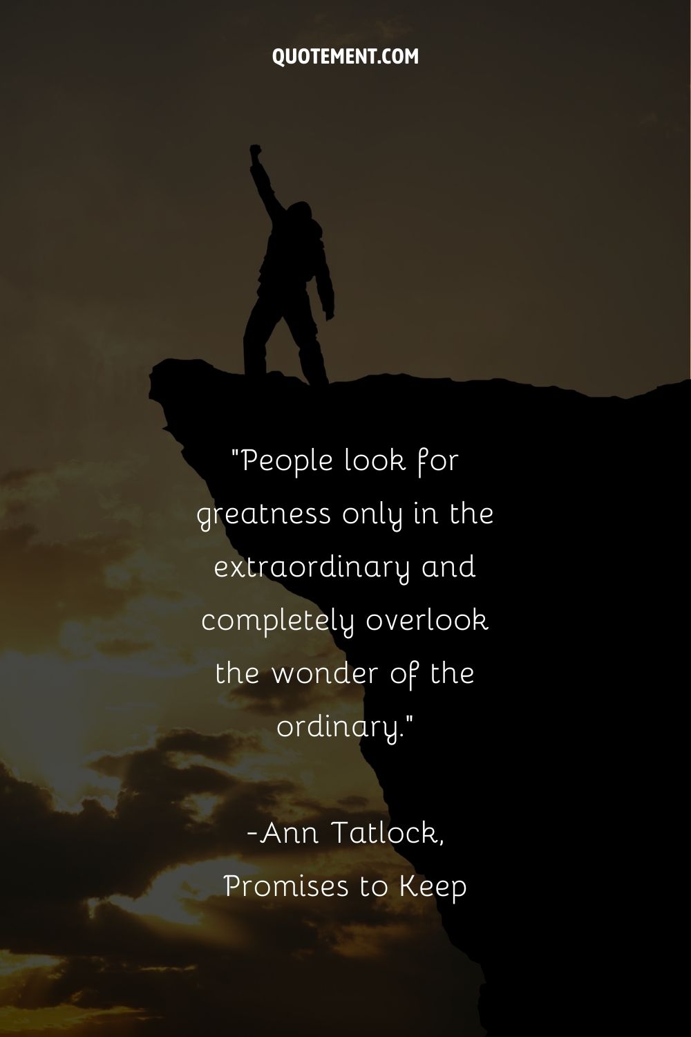 People look for greatness only in the extraordinary
